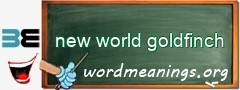 WordMeaning blackboard for new world goldfinch